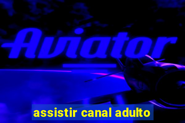 assistir canal adulto